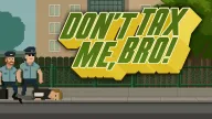 Play Don't Tax Me, Bro now!